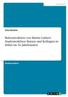 Rekonstruktion von Martin Luthers Studentenleben: Bursen und Kollegien in Erfurt im 16. Jahrhundert 3346440028 Book Cover