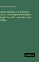 Ultime osservazioni di A. Bianchi Giovini sopra le opinioni del signor Angelo Mazzoldi intorno alle origini italiche (Italian Edition) 356323762X Book Cover