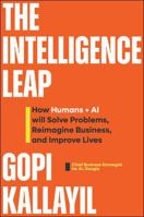 The Intelligence Leap: How AI Will Create New Business Models, Add Unforeseen Value, and Improve Our Quality of Life 1394444907 Book Cover
