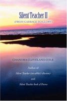 Silent Teacher II: From Garbage to Glory 0595457371 Book Cover