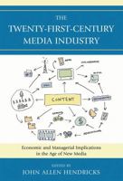 The Twenty-First-Century Media Industry: Economic and Managerial Implications in the Age of New Media 0739140043 Book Cover