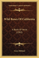 Wild Roses Of California: A Book Of Verse 1163888524 Book Cover