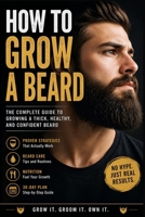 How To Grow a Beard: The Complete Guide To Growing a Thick, Healthy And Confident Beard B0GYF9FRCM Book Cover