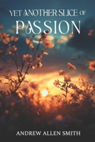 Yet Another Slice of Passion: Continuing Poetry by Andrew Allen Smith (Slices of Passion) 1734096063 Book Cover