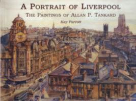 A Portrait of Liverpool: The Watercolours of Allan P Tankard 1904438458 Book Cover