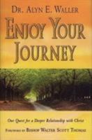 Enjoy Your Journey: Our Quest for a Deeper Relationship with Christ 0875088244 Book Cover