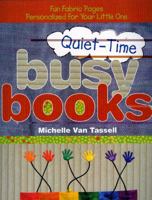 Quiet Time Busy Books: Fun Fabric Pages Personalized for Your Little One 1571204016 Book Cover