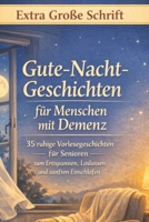 Gute-Nacht-Geschichten für Menschen mit Demenz: 35 ruhige Vorlesegeschichten für Senioren – zum Entspannen, Loslassen und sanften Einschlafen (Große ... für Menschen mit Demenz) (German Edition) B0GBWN9XP5 Book Cover