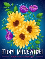 Fiori Rilassanti: Libro da colorare per adulti con motivi floreali, mazzi di fiori, ghirlande e decorazioni varie. B08NS9J31W Book Cover