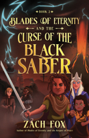 Blades of Eternity and the Curse of the Black Saber (Volume 2) 0736991352 Book Cover