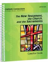 The New Testament, the Church, and the Sacraments: Catholic Connections Catechist Guide 1599823616 Book Cover