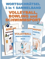 WORTSUCHRÄTSEL 3 in 1 SAMMELBAND VOLLEYBALL, BOWLING und SCHWIMMSPORT: Rätsel Rätselbuch Suchsel Worträtsel Sport Spielen Spiel Schwimmen Weihnachten ... Umschreibungen Ged 3755700840 Book Cover