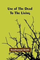 Use of the Dead to the Living 9362093790 Book Cover