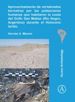 Aprovechamiento de Vertebrados Terrestres Por Las Poblaciones Humanas Que Habitaron La Costa del Golfo San Matias (Rio Negro, Argentina) Durante El Ho 1789690110 Book Cover