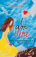 I Am Here: Right Where I'm Supposed to Be, Like It or Not! 1489726977 Book Cover