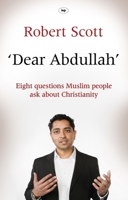 Dear Abdullah: Eight Questions Muslim People Ask about Christianity 1844745287 Book Cover