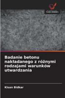 Badanie betonu nakladanego z róznymi rodzajami warunków utwardzania 6209303498 Book Cover
