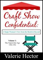 Craft Show Confidential: A Single Woman's View from the Booth & Beyond, Volume 1: The Typewriter Age: 1988-1996 0990536203 Book Cover