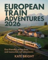 European Train Adventures 2026: Eco-Friendly, Stress-Free, and Memorable Rail Adventures B0G2LM2LY3 Book Cover