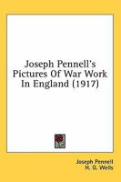 Joseph Pennell's Pictures of War Work in England: Reproductions of a Series of Drawings and Lithographs of the Munition Works Made by Him With the Permission and Authority of the British Government Wi 1117490866 Book Cover