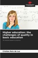 Higher education: the challenges of quality in basic education: An analysis based on practice 6203890847 Book Cover