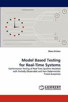 Model Based Testing for Real-Time Systems: Conformance Testing of Real-Time Systems Modeled with Partially Observable and Non-Deterministic Timed Automata 3843359164 Book Cover