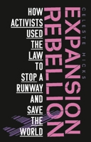 Expansion rebellion: Using the law to fight a runway and save the planet 1526162350 Book Cover