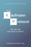 The Kaufmann Protocol: Why we Age and How to Stop it 0692089047 Book Cover