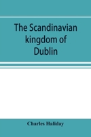 The Scandinavian kingdom of Dublin 1016151314 Book Cover