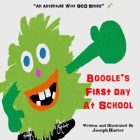 Boogle's First Day At School: "An Adventure With God Series" Volume 1, Book 1.0 1516911903 Book Cover