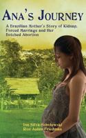 Ana's Journey: A Brazilian Mother's Story of Kidnap, Forced Marriage and Her Botched Abortion 1480189200 Book Cover