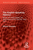 The English-Speaking Alliance: Britain, the United States, the Dominions and the Cold War 1945-1951 1032914726 Book Cover