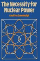 The Necessity for Nuclear Power 0860102491 Book Cover