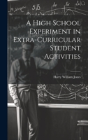 A High School Experiment in Extra-curricular Student Activities 1021229296 Book Cover