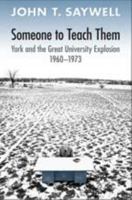 Someone to Teach Them: York and the Great University Explosion, 1960-1973 0802098274 Book Cover