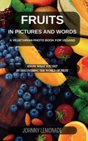 Fruit in pictures and words: A Vegetarian photo book for Vegans: Know what you eat by discovering the world of fruit B0CRHY93CC Book Cover