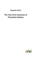 The Two First Centuries of Florentine History 1515375099 Book Cover