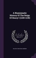 A Numismatic History Of The Reign Of Henry I (1100-1135)... 1343256879 Book Cover