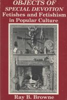 Objects of Special Devotion: Fetishes and Fetishism in Popular Culture 0879721928 Book Cover