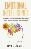 Emotional Intelligence: The Definitive Guide to Understanding Your Emotions, How to Improve Your EQ and Your Relationships (Emotional Intelligence Series) (Volume 1) 1951429982 Book Cover