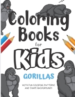 Coloring Books For Kids Gorillas With Fun Coloring Patterns And Shape Backgrounds: Coloring Book with Fun Creative and Imagination Inspiring Designs for Kids and Adults of All Ages. Great for Mindfuln B084DH623P Book Cover