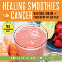Healing Smoothies for Cancer: Nutrition Support for Prevention and Recovery 151076951X Book Cover