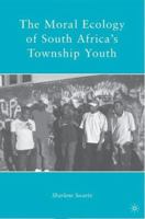 The Moral Ecology of South Africa’s Township Youth 1349381675 Book Cover