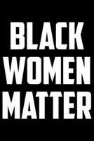 Black Women Matter: Writing Notebook 6" x 9" 120 Pages. Notebook for Note Taking, Diary, Journaling, Gratitude and Reminders for Girls, Women and Men 1690893281 Book Cover