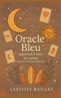 Oracle Bleu : apprends à tirer les cartes (sans te tirer les cheveux): Guide pratique, intuitif et un peu magique pour apprendre à utiliser l’Oracle ... sans dogme et avec humour. (French Edition) B0F5MWV5KJ Book Cover