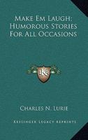 Make Em Laugh; Humorous Stories For All Occasions 0548444781 Book Cover