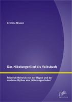 Das Nibelungenlied als Volksbuch: Friedrich Heinrich von der Hagen und der moderne Mythos des ‚Nibelungenliedes' 384289483X Book Cover