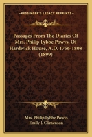 Passages From The Diaries Of Mrs. Philip Lybbe Powys, Of Hardwick House, A.D. 1756-1808 144550779X Book Cover