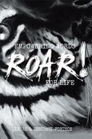 Roar!: Empowering Words for Life 1543413072 Book Cover
