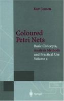 Coloured Petri Nets: Basic Concepts, Analysis Methods and Practical Use (Monographs in Theoretical Computer Science a Series of Eatcs) 0387582762 Book Cover